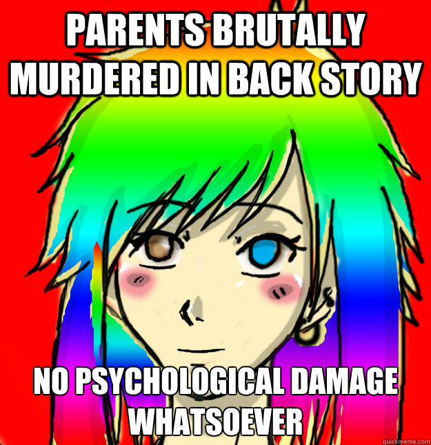 Parents brutally murdered in back story no psychological damage whatsoever  Mary Sue