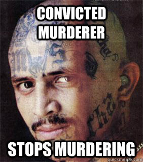 Convicted murderer  Stops murdering  Good guy prison gangster