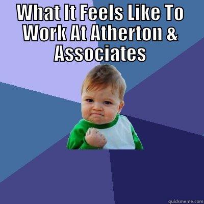 WHAT IT FEELS LIKE TO WORK AT ATHERTON & ASSOCIATES  Success Kid