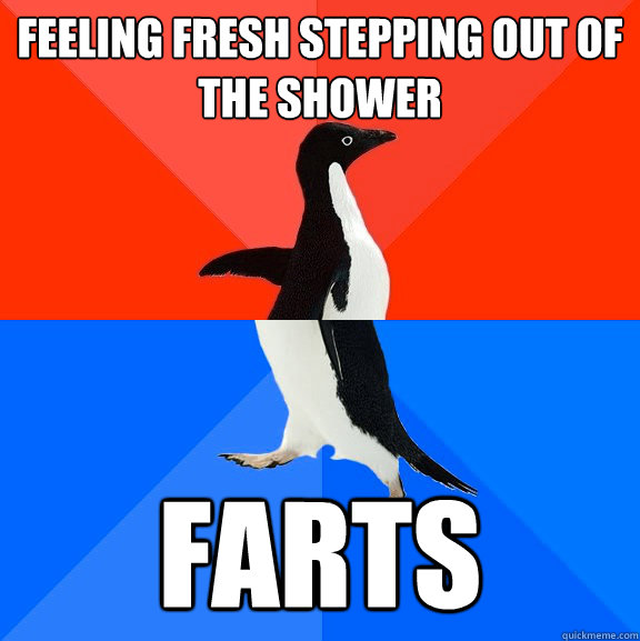 feeling fresh stepping out of the shower farts  Socially Awesome Awkward Penguin
