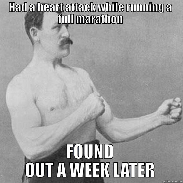 HAD A HEART ATTACK WHILE RUNNING A FULL MARATHON FOUND OUT A WEEK LATER overly manly man
