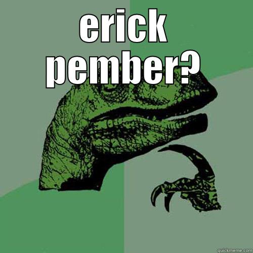 ERICK PEMBER?  Philosoraptor