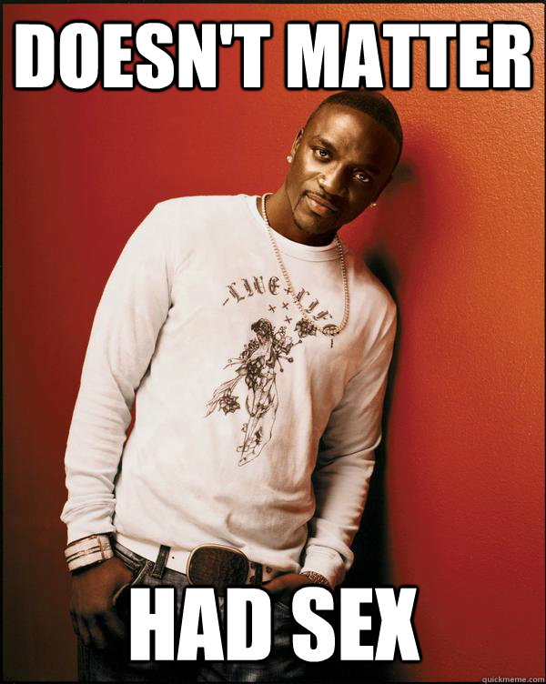 Doesn't matter had sex  Advice Akon