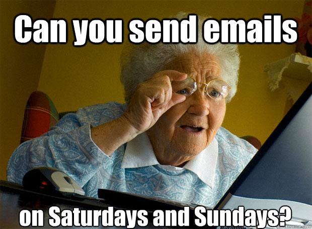 Can you send emails on Saturdays and Sundays?   - Can you send emails on Saturdays and Sundays?    Grandma finds the Internet