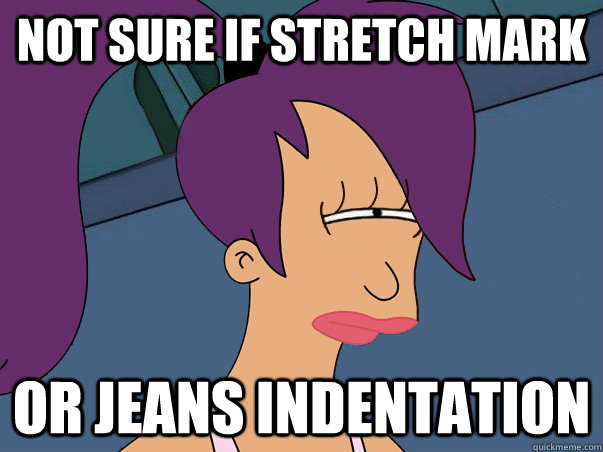 Not sure if stretch mark or jeans indentation  Leela Futurama