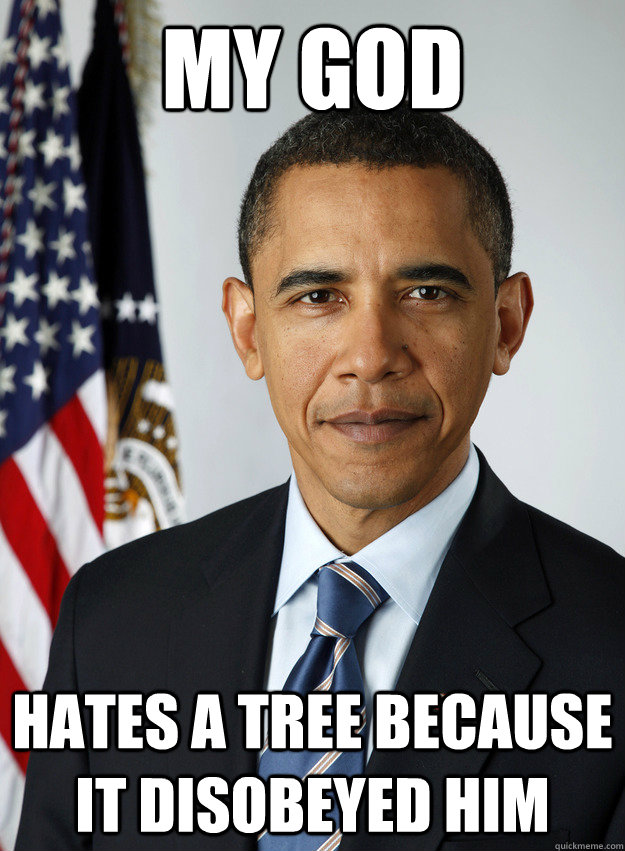 my god Hates a tree because it disobeyed him  obama