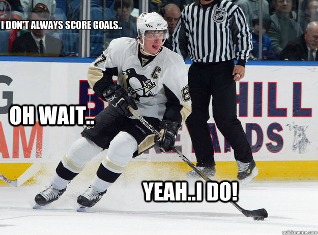 i don't always score goals.. oh wait.. Yeah..I do!  Sidney Crosby