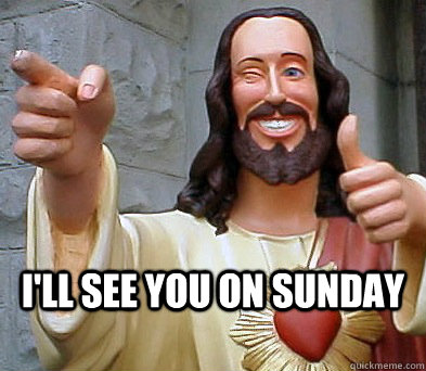  I'll see you on Sunday -  I'll see you on Sunday  Approval Jesus
