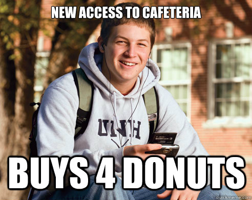 New access to cafeteria buys 4 donuts  College Freshman