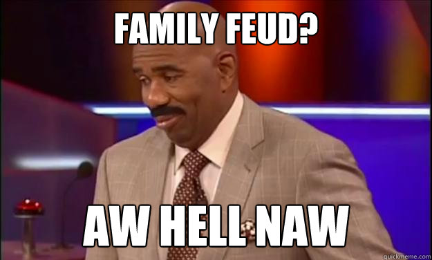 Family Feud? AW HELL NAW - Family Feud? AW HELL NAW  Steve Harvey Aw Hell Naw