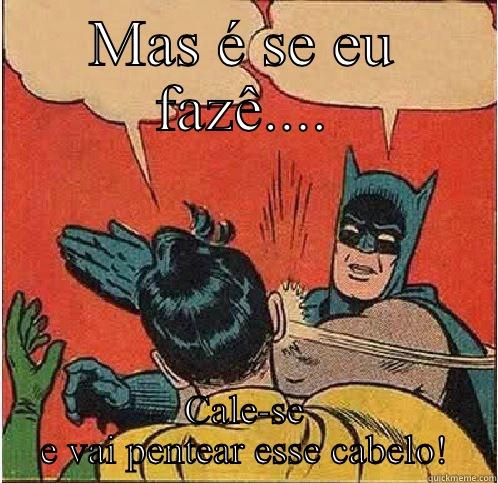 MAS É SE EU FAZÊ.... CALE-SE E VAI PENTEAR ESSE CABELO! Batman Slapping Robin