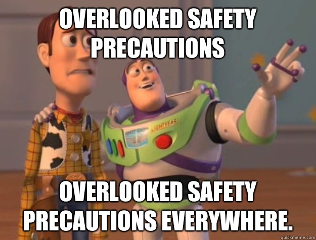 Overlooked safety precautions  Overlooked safety precautions Everywhere.  Buzz Lightyear
