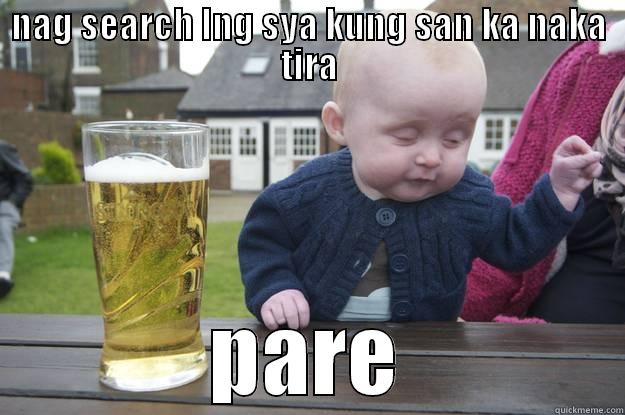 NAG SEARCH LNG SYA KUNG SAN KA NAKA TIRA PARE drunk baby
