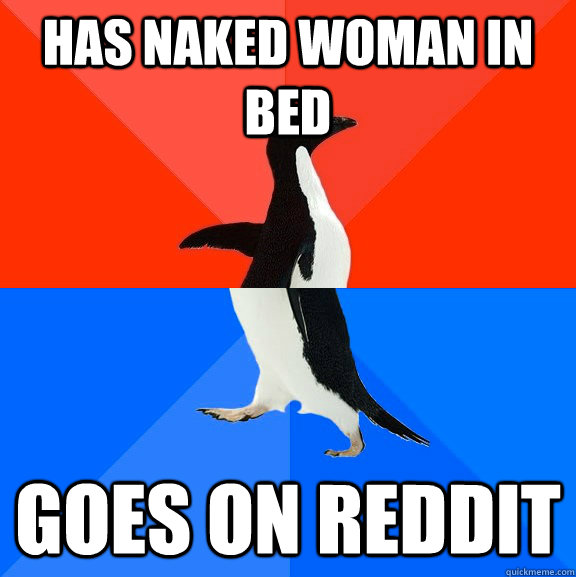 has naked woman in bed goes on reddit  Socially Awesome Awkward Penguin