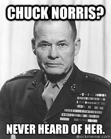 Chuck Norris? Never heard of her.  - Chuck Norris? Never heard of her.   Chesty Puller