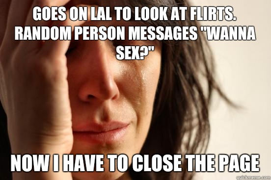 Goes on LAL to look at flirts. Random person messages 
