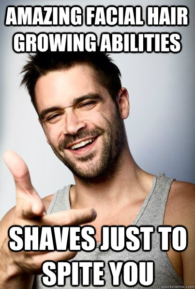 amazing facial hair growing abilities shaves just to spite you  