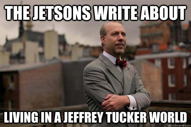 The Jetsons write about Living in a Jeffrey Tucker world  Jeffrey Tucker