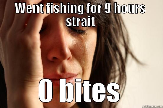 WENT FISHING FOR 9 HOURS STRAIT 0 BITES First World Problems