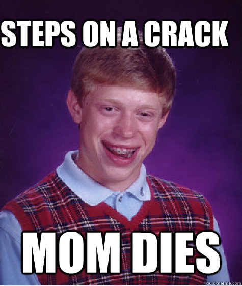 Steps On A Crack Mom dies  Bad Luck Brain