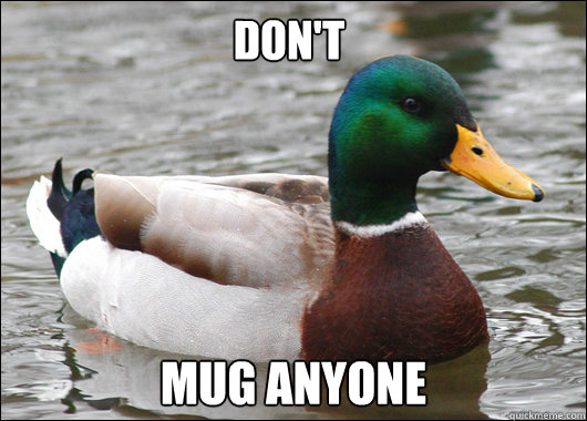 Don't mug anyone  Actual Advice Mallard