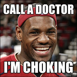 Call a doctor I'm CHOKING - Call a doctor I'm CHOKING  4th quarter lebron