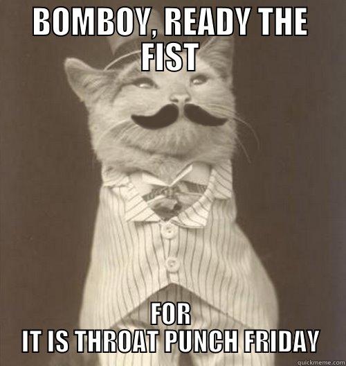 BOMBOY, READY THE FIST FOR IT IS THROAT PUNCH FRIDAY Original Business Cat