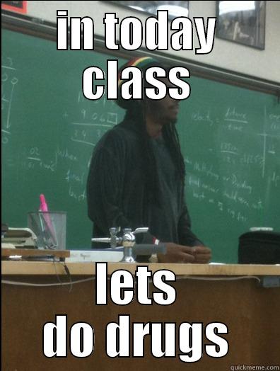 IN TODAY CLASS LETS DO DRUGS Rasta Science Teacher