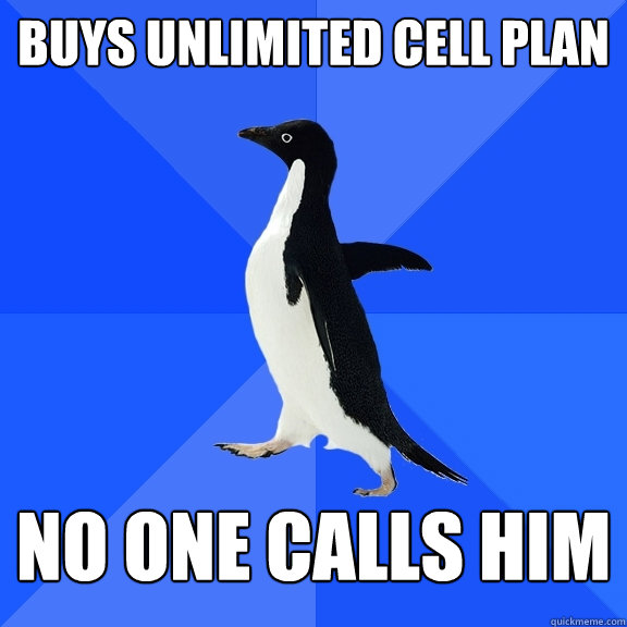 buys unlimited cell plan no one calls him  Socially Awkward Penguin