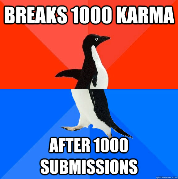 breaks 1000 karma after 1000 submissions  Socially Awesome Awkward Penguin