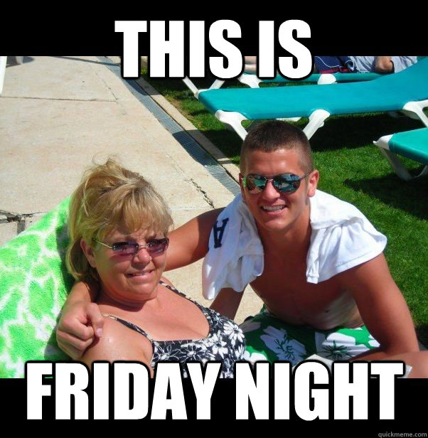 This is friday night  