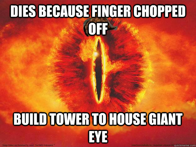 Dies because finger chopped off build tower to house giant eye  
