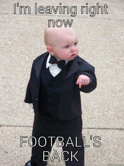 I'M LEAVING RIGHT NOW FOOTBALL'S BACK Baby Godfather