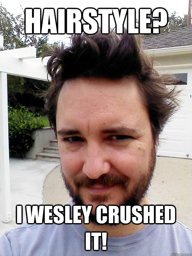 Hairstyle? I Wesley CRUSHED IT!  