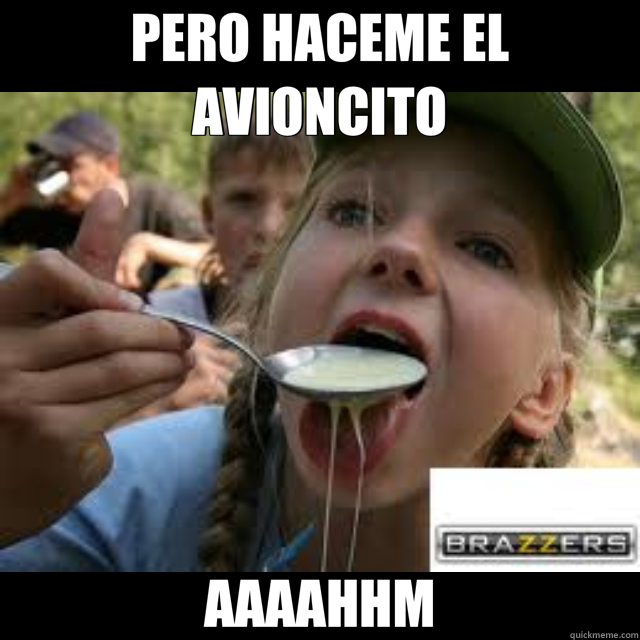 PERO HACEME EL AVIONCITO AAAAHHM - PERO HACEME EL AVIONCITO AAAAHHM  brazzers