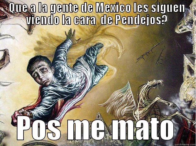 QUE A LA GENTE DE MEXICO LES SIGUEN VIENDO LA CARA  DE PENDEJOS? POS ME MATO Misc