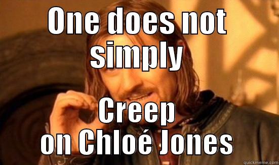 ONE DOES NOT SIMPLY CREEP ON CHLOÉ JONES Boromir