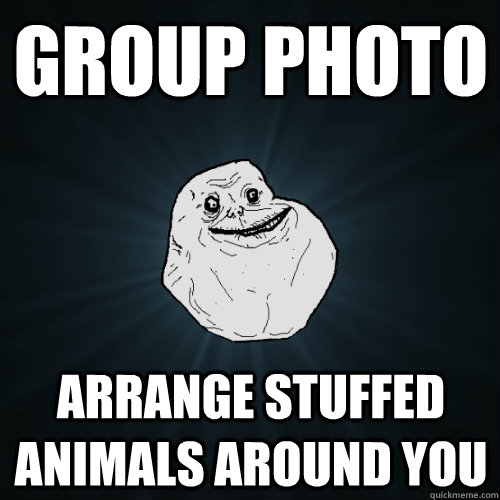 GROUP PHOTO Arrange stuffed animals around you  Forever Alone