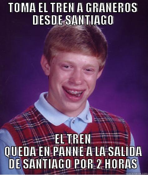 TOMA EL TREN A GRANEROS DESDE SANTIAGO EL TREN QUEDA EN PANNE A LA SALIDA DE SANTIAGO POR 2 HORAS Bad Luck Brian