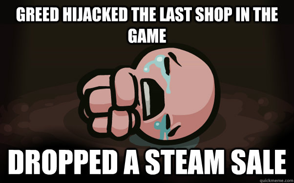 Greed hijacked the last shop in the game Dropped a Steam Sale  The Binding of Isaac