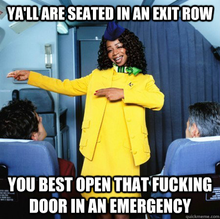 ya'll are seated in an exit row you best open that fucking door in an emergency  Ghetto Flight Attendant