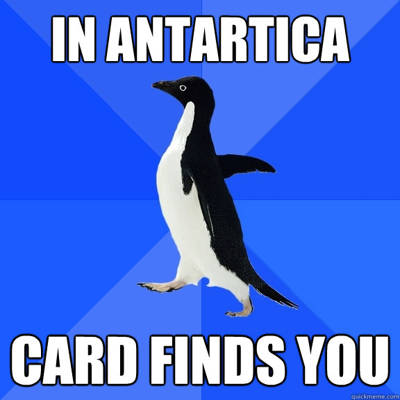 in antartica card finds you  Socially Awkward Penguin