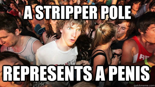A stripper pole Represents a penis  Sudden Clarity Clarence
