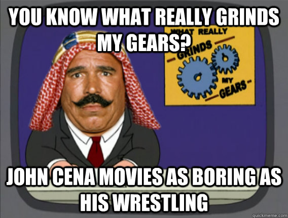 you know what really grinds my gears? john cena movies as boring as his wrestling  Family Guy Grinds My Gears