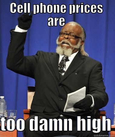 cell phones suck - CELL PHONE PRICES ARE  TOO DAMN HIGH The Rent Is Too Damn High