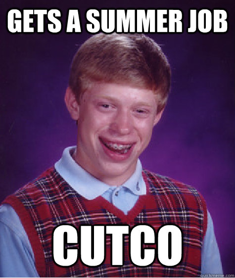 Gets a summer job CUTCO  Bad Luck Brian