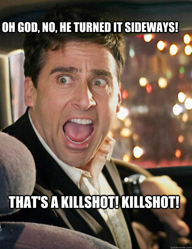 OH GOD, NO, HE TURNED IT SIDEWAYS! THAT'S A KILLSHOT! KILLSHOT! - OH GOD, NO, HE TURNED IT SIDEWAYS! THAT'S A KILLSHOT! KILLSHOT!  Steve Carrel surprised