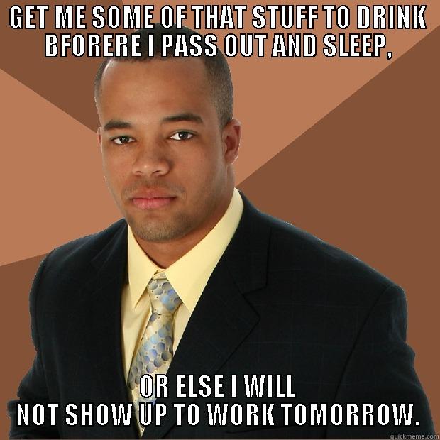 JAMAL THE THIRSTY MAN - GET ME SOME OF THAT STUFF TO DRINK BFORERE I PASS OUT AND SLEEP, OR ELSE I WILL NOT SHOW UP TO WORK TOMORROW. Successful Black Man