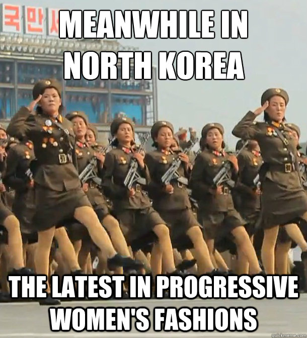 meanwhile in
north korea the latest in progressive women's fashions  North Korea