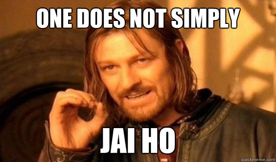 One Does Not Simply Jai Ho  Boromir